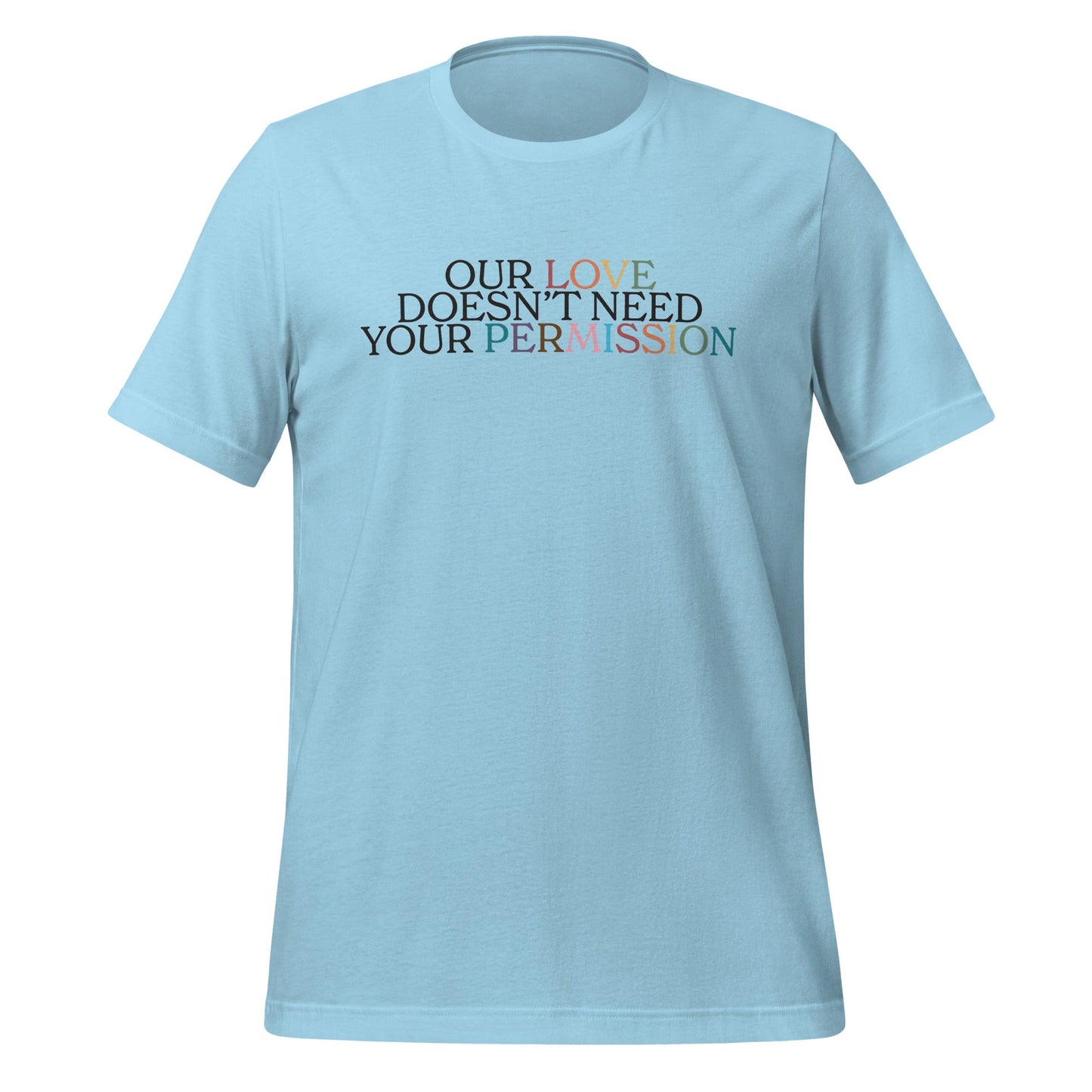 Our Love Doesn't Need Your Permission Unisex T-Shirt
