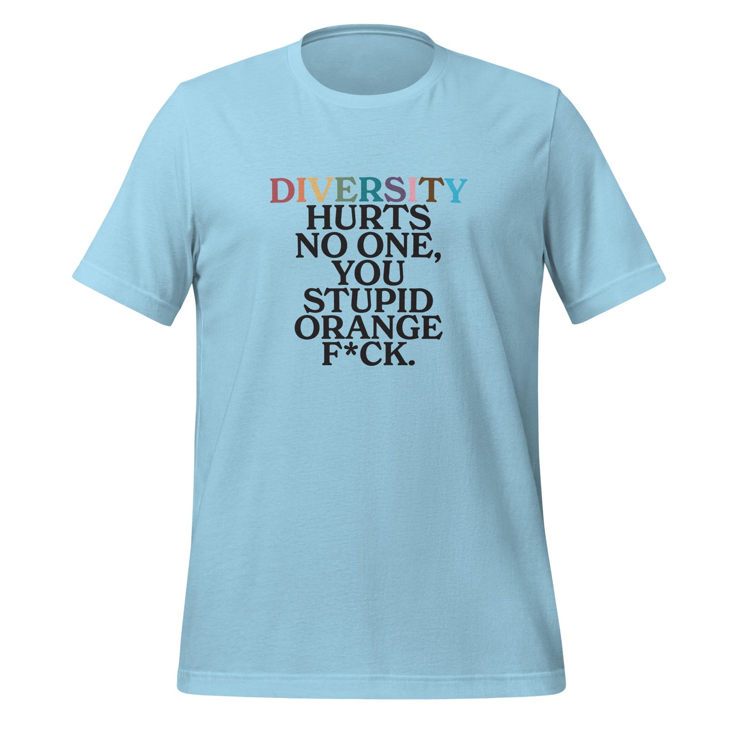 Diversity Hurts No One You Stupid Orange F*ck Unisex T-shirt