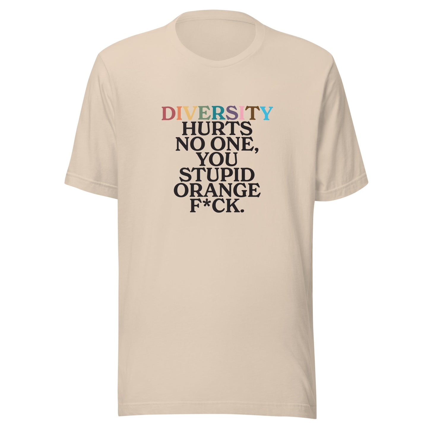 Diversity Hurts No One You Stupid Orange F*ck Unisex T-shirt