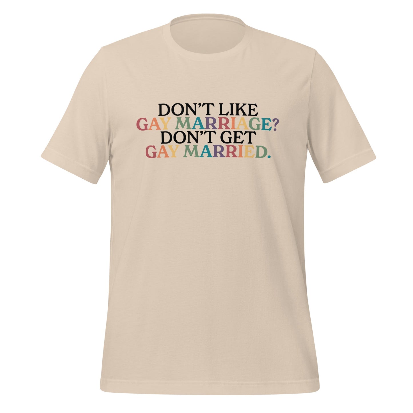 Don't Like Gay Marriage? Don't Get Gay Married Unisex T-Shirt