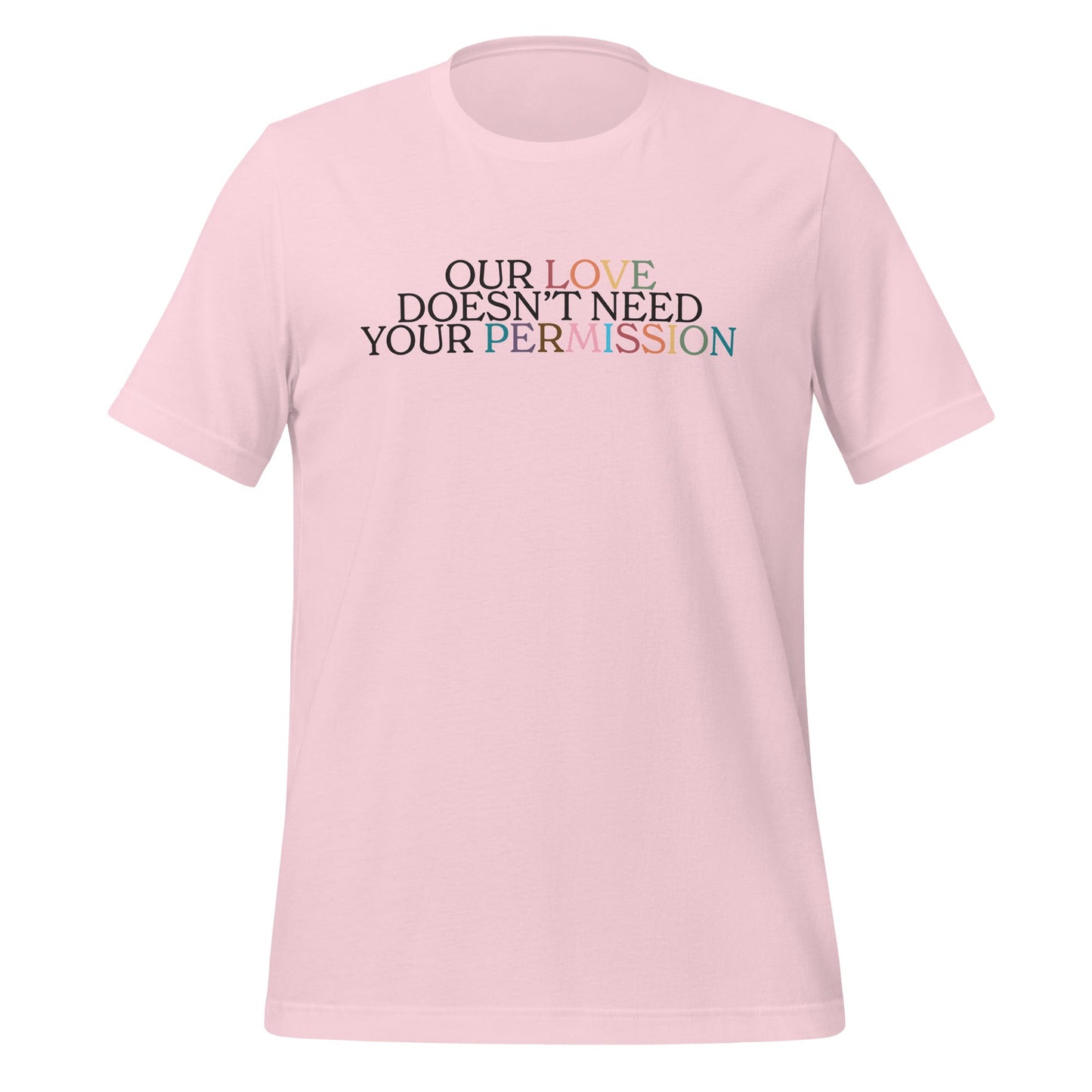 Our Love Doesn't Need Your Permission Unisex T-Shirt