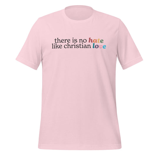 There Is No Hate Like Christian Love Unisex T-Shirt