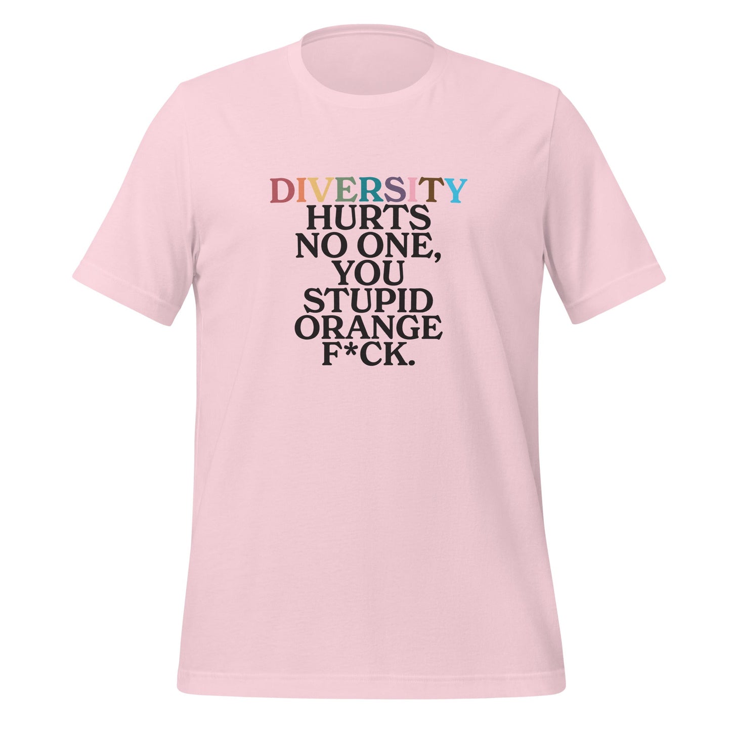 Diversity Hurts No One You Stupid Orange F*ck Unisex T-shirt
