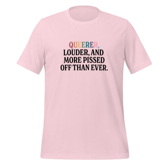 Queerer, Louder, and More Pissed Off Than Ever Unisex T-Shirt