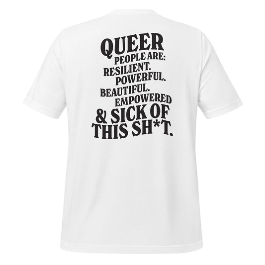 Queer People Are Resilient Powerful Beautiful Empowered and Sick of This Shit Unisex T-Shirt