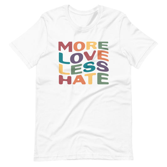 More Love Less Hate Unisex T-Shirt