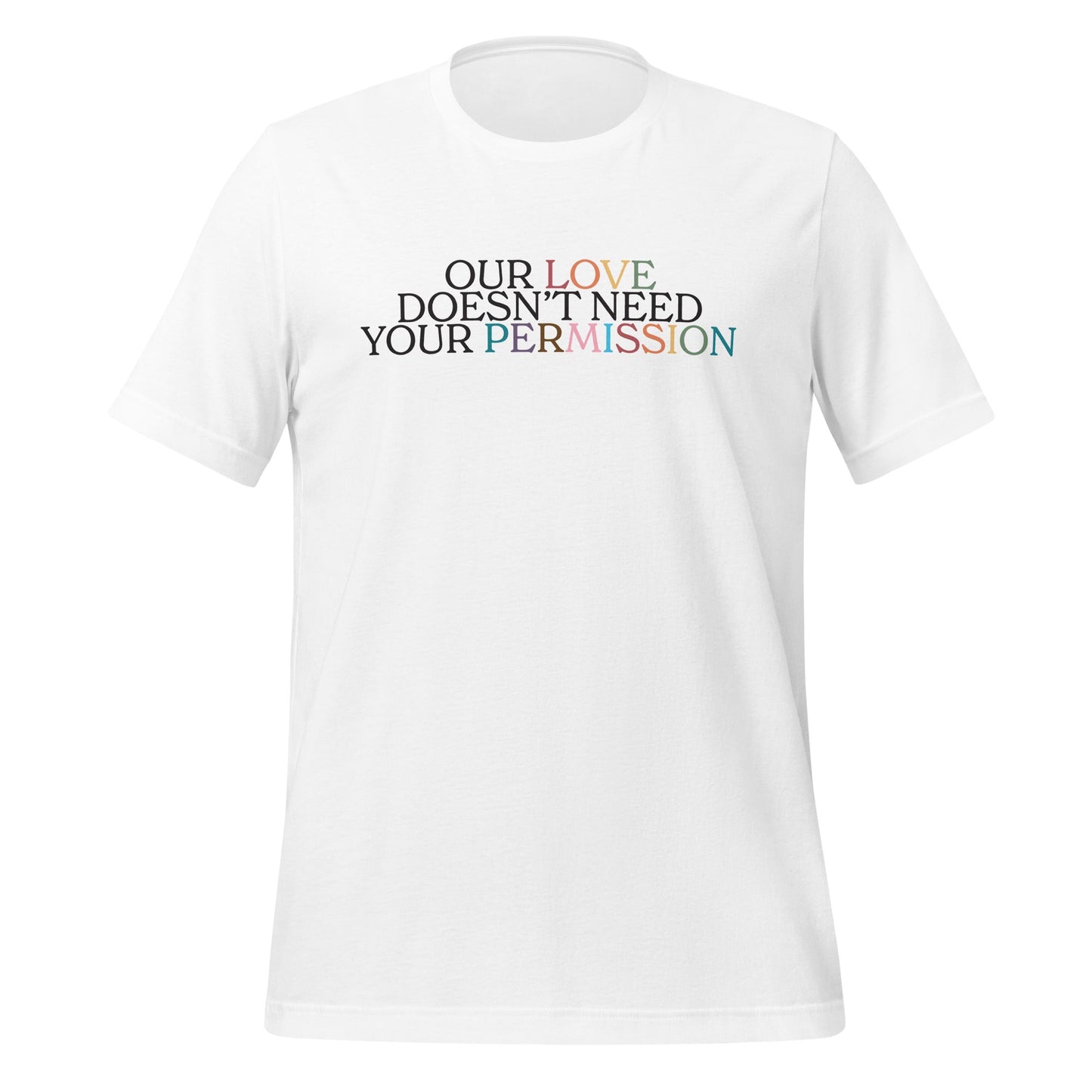 Our Love Doesn't Need Your Permission Unisex T-Shirt