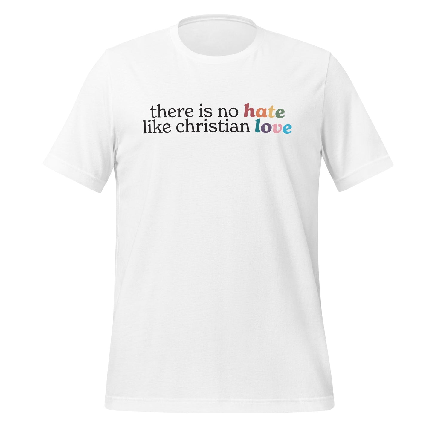 There Is No Hate Like Christian Love Unisex T-Shirt