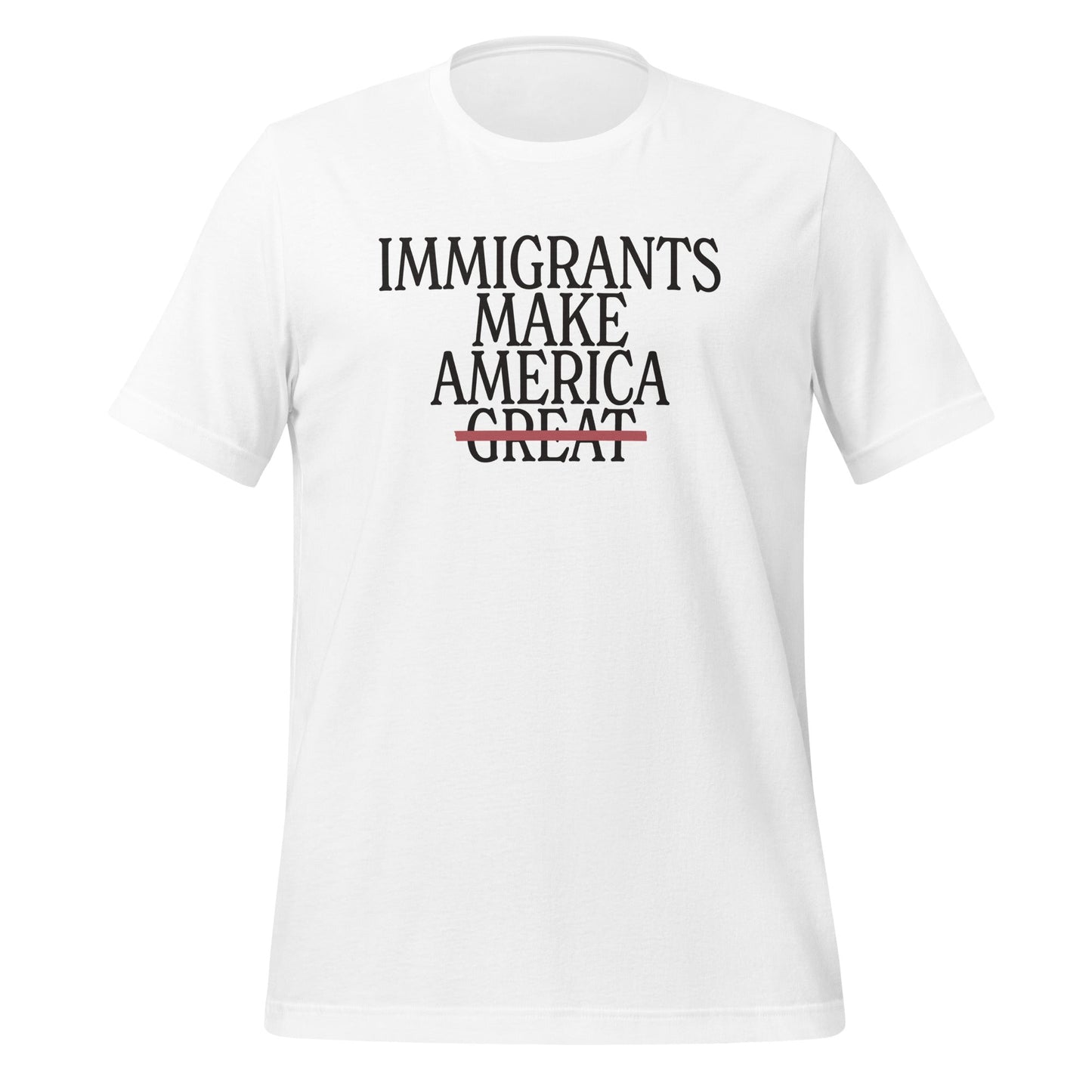 Immigrants Make America Unisex T-Shirt