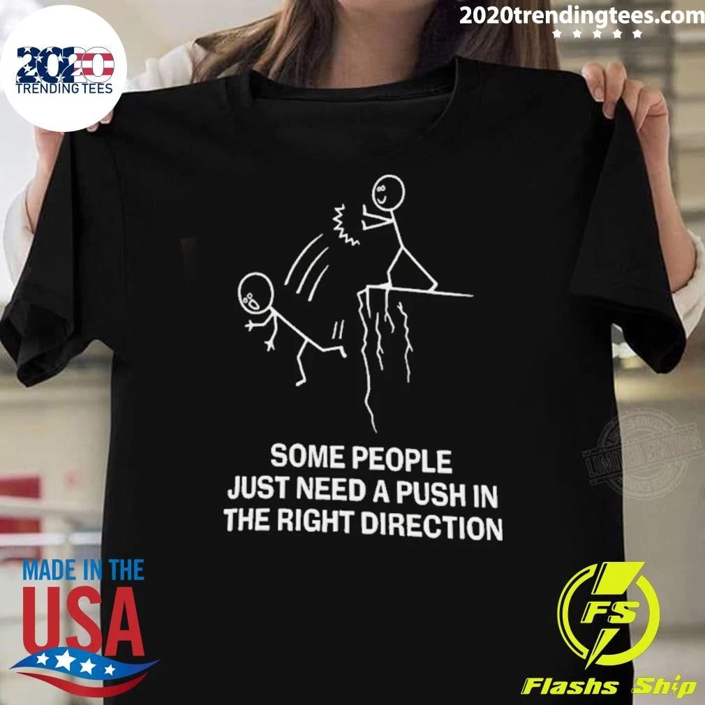 Some People Just Need a Push in the Right Direction Shirt