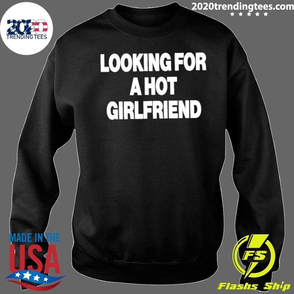 Looking For A Hot Girlfriend Shirt