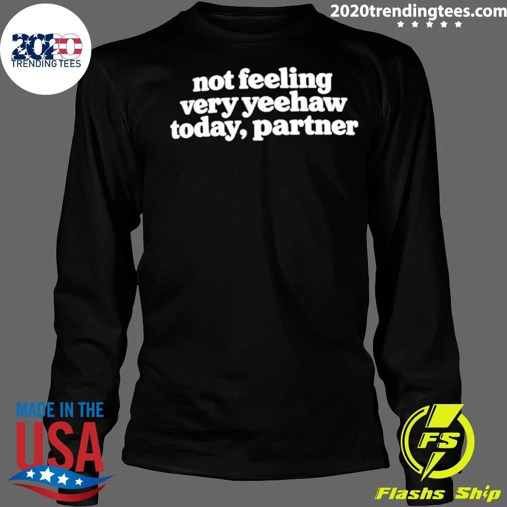 Not Feeling Very Yeehaw Today Partner Shirt