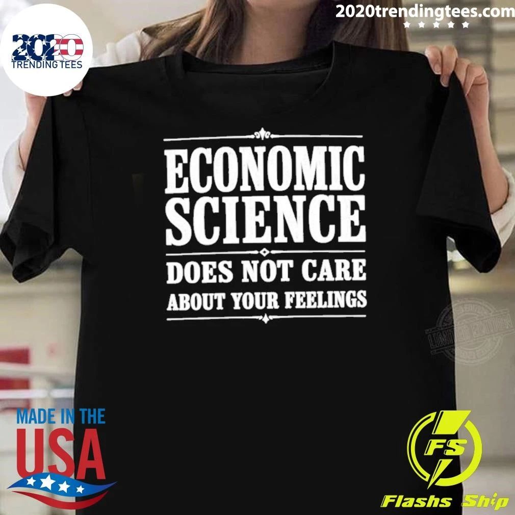 Economic Science Does Not Care About Your Feelings Shirt