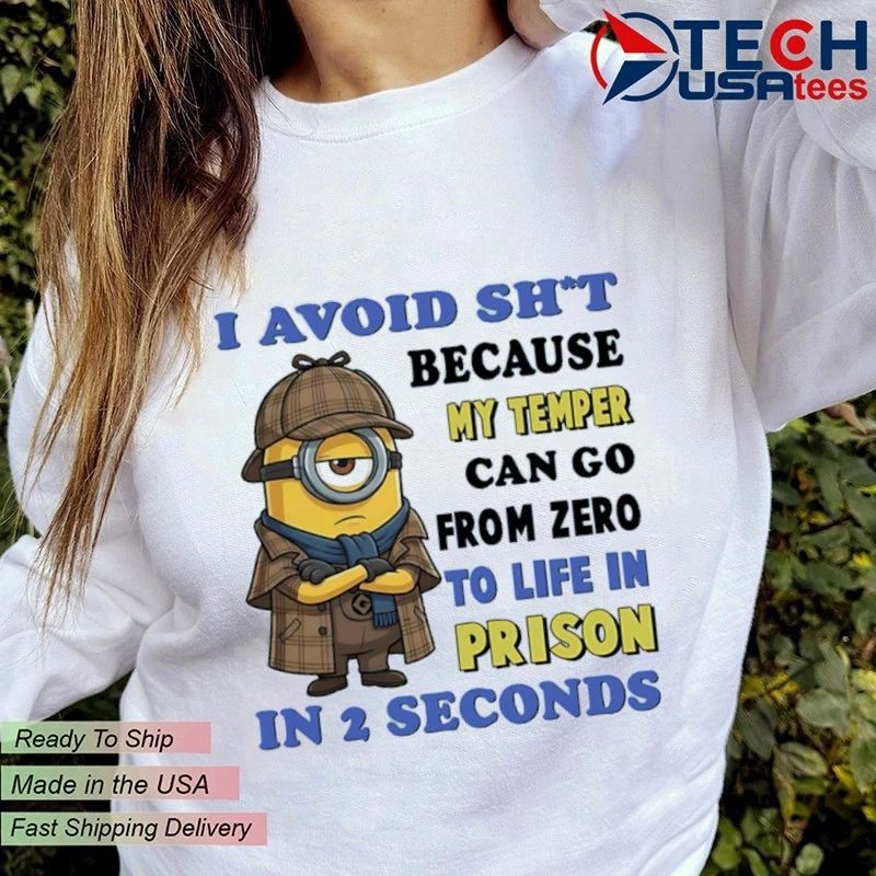 Minion I avoid shit because my temper can go from zero to life in prison in 2 seconds shirt