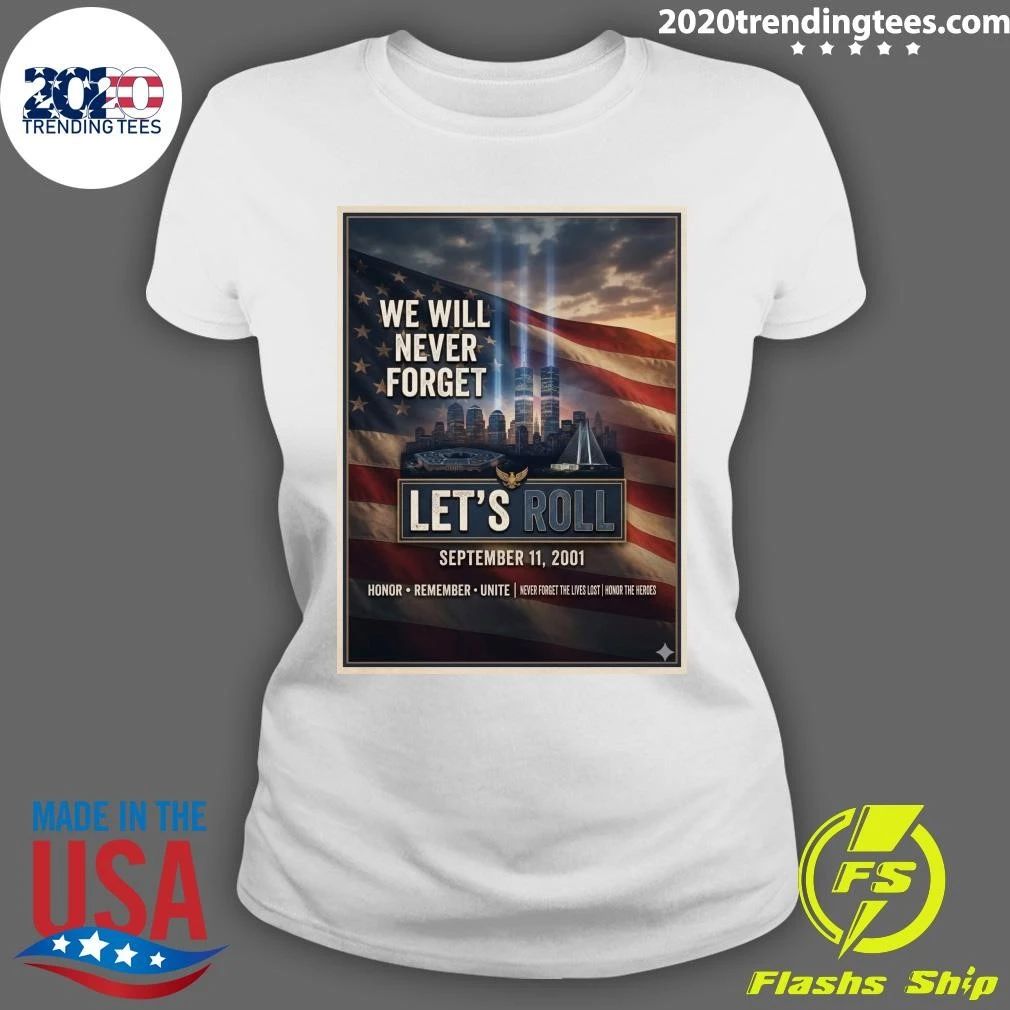 We Will Never Forget Let’s Roll September 11, 2001 Honor Remember Unite Shirt