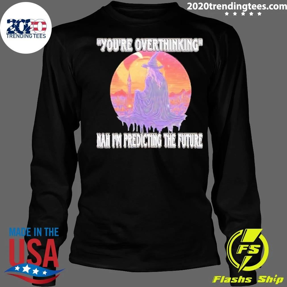 You’re Overthinking Nah I’m Predicting The Future Wizard Shirt