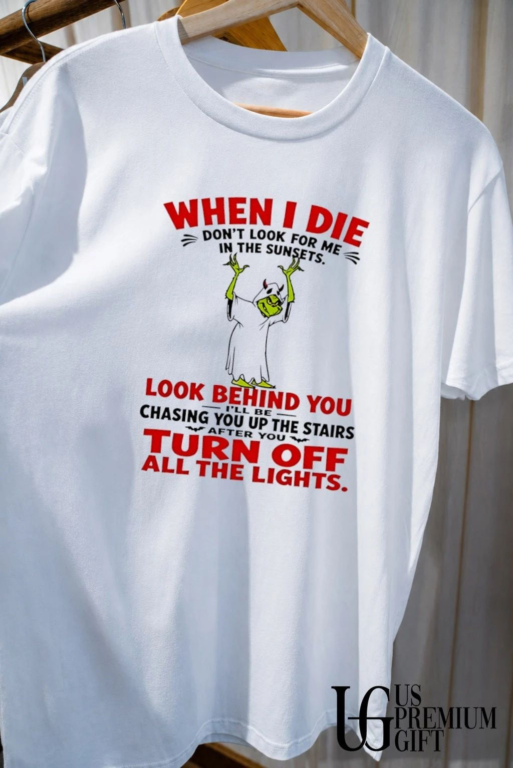 Grinch costume apparel when I die don’t look for me in the sunsets look shirt