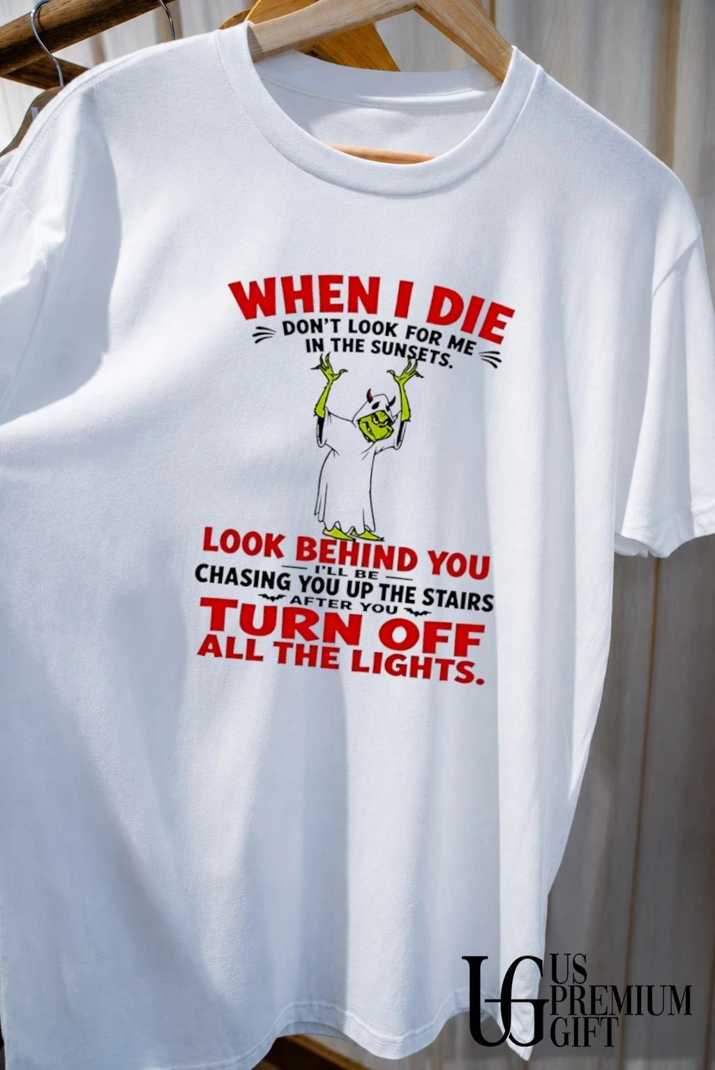 Grinch costume apparel when I die don’t look for me in the sunsets look shirt