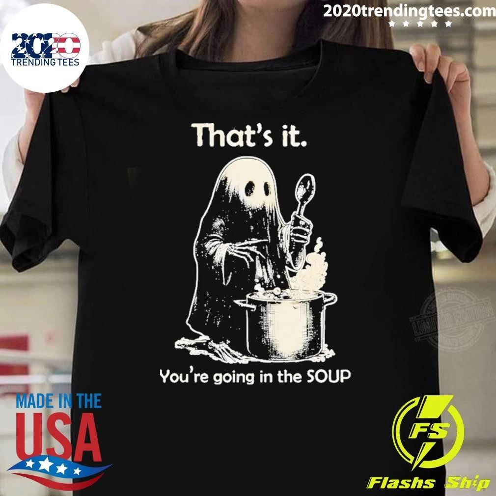 Ghost That’s It You’re Going In The Soup Shirt
