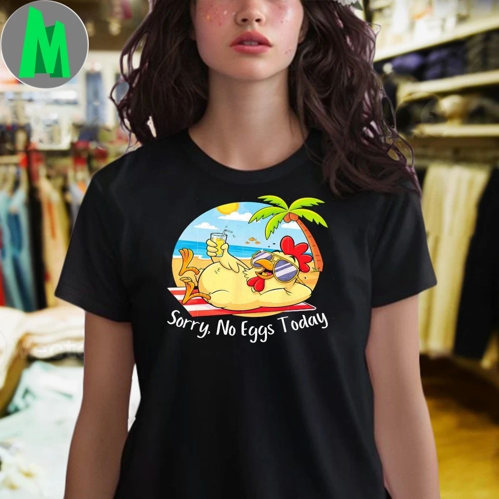 Chicken Farm Sorry No Eggs Today Humor Chicken Shirt