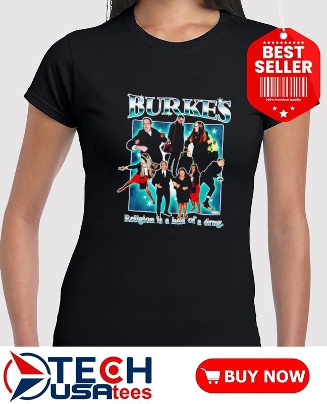 Burkes religion is a hell of a drug shirt