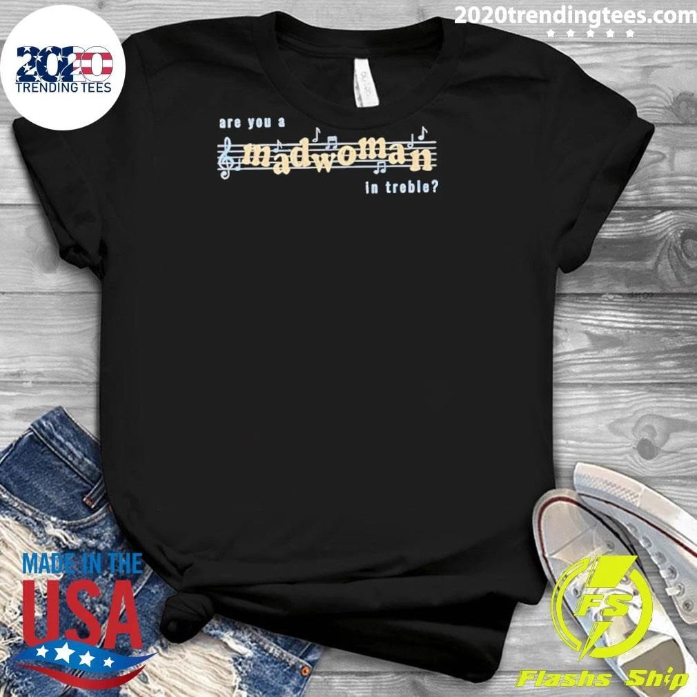 Are You A Madwoman In Treble Shirt