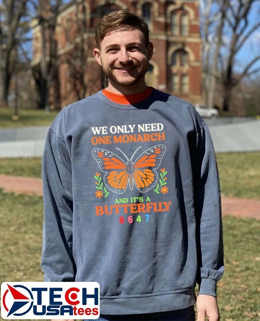We only need one monarch and it’s a butterfly 8647 shirt