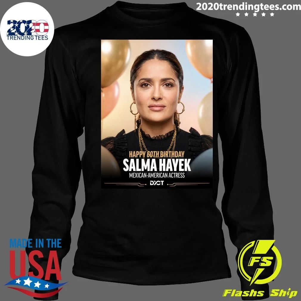 Happy 60th Birthday Salma Hayek Mexican-American Actress Shirt