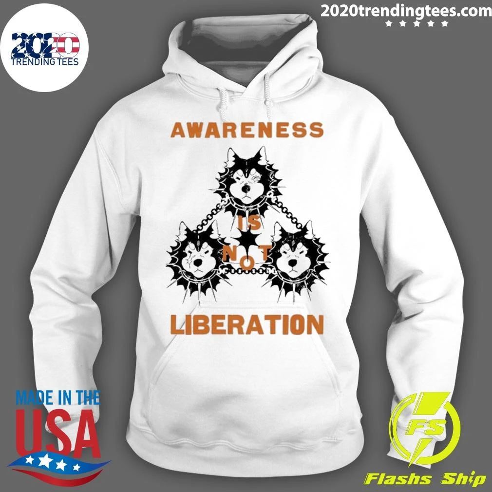 Awareness Is Not Liberation social justice Shirt