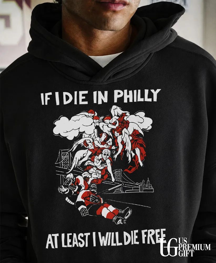 If I die in Philly at least I will die free Philadelphia Flyers hockey shirt