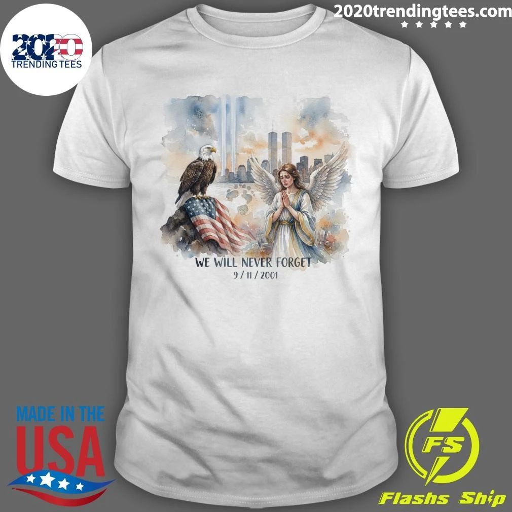 We Will Never Forget September 11, 2001 Shirt