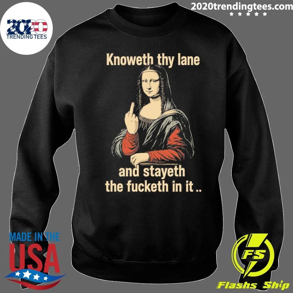 Mona Lisa Knoweth Thy Lane And Stayeth The Fucketh In It Shirt