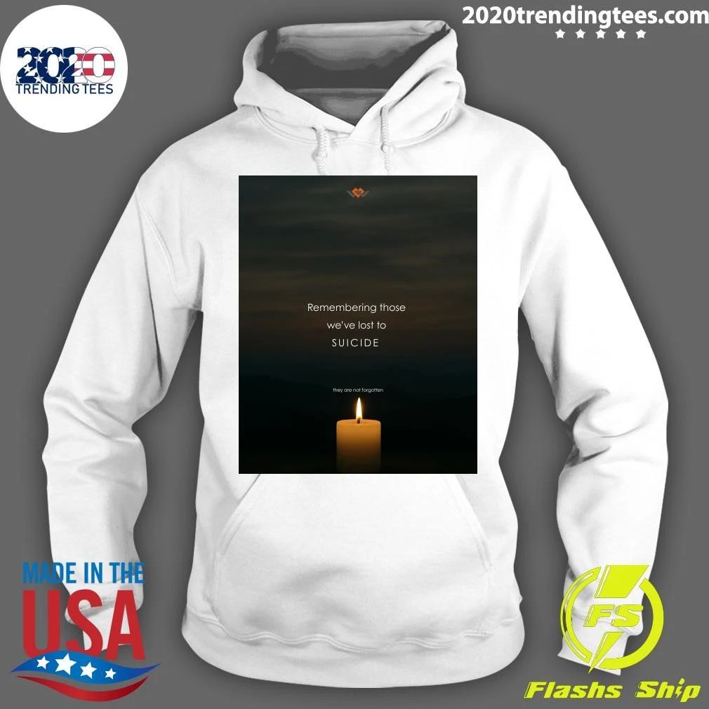 Remembering Those We’ve Lost To Suicide They Are Not Forgotten Shirt