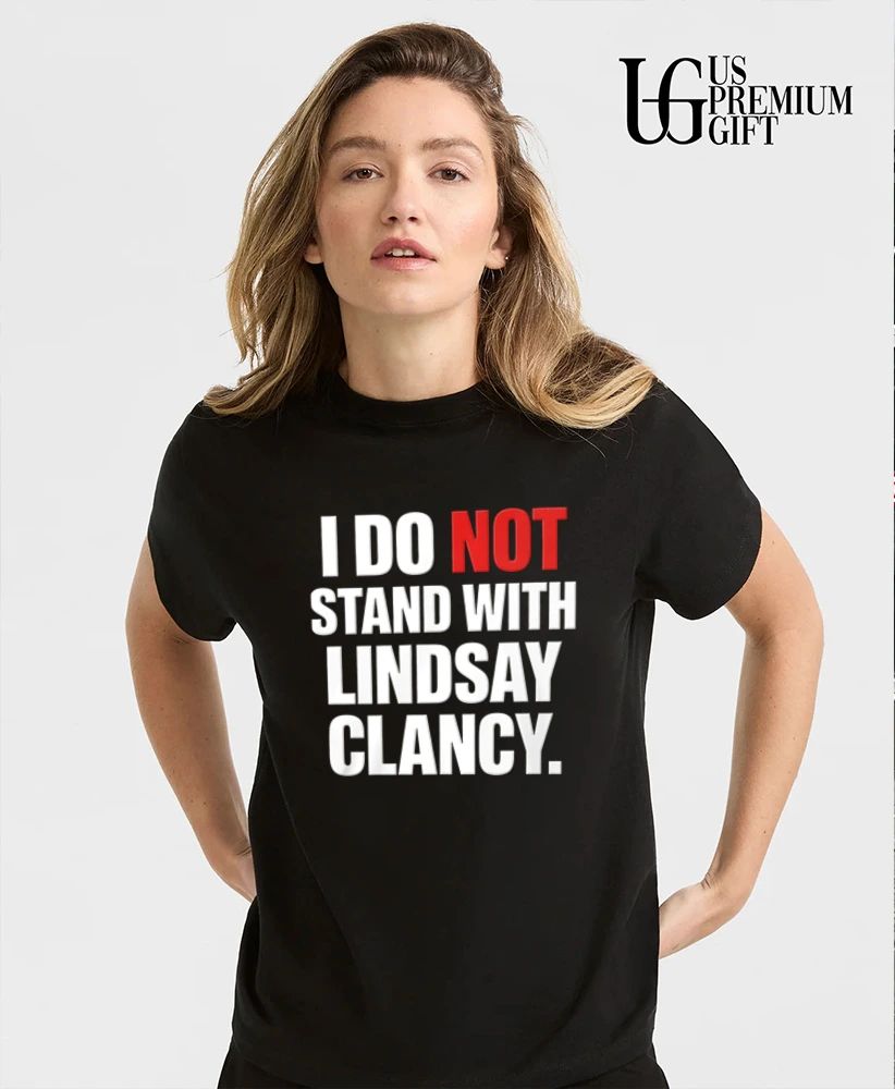 I do not stand with Lindsay Clancy shirt
