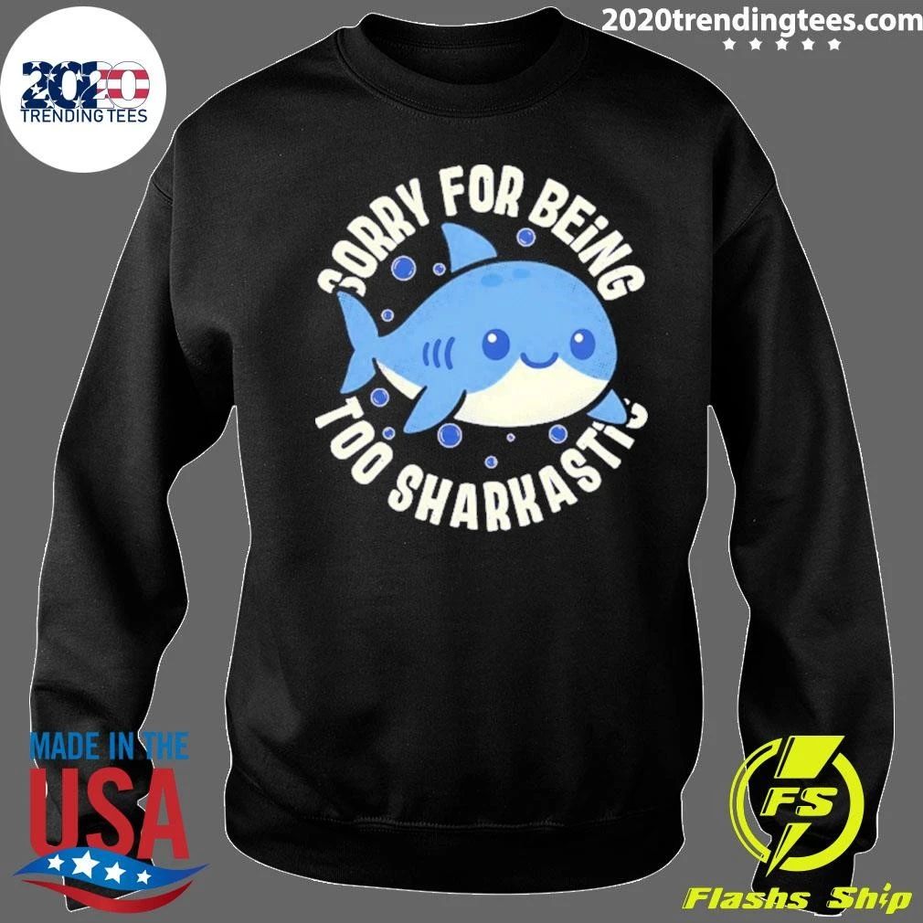 Baby Shark Sorry For Being Too Sarcastic Shirt