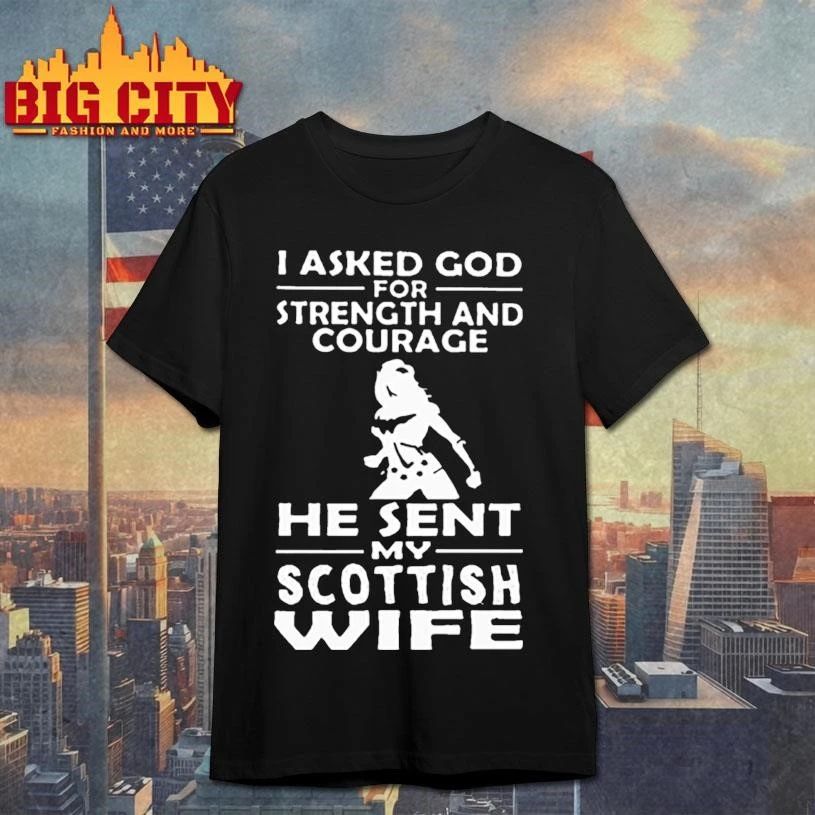 I Asked God For Strength And Courage He Sent My Scottish Wife Wonder Woman Graphic Shirt
