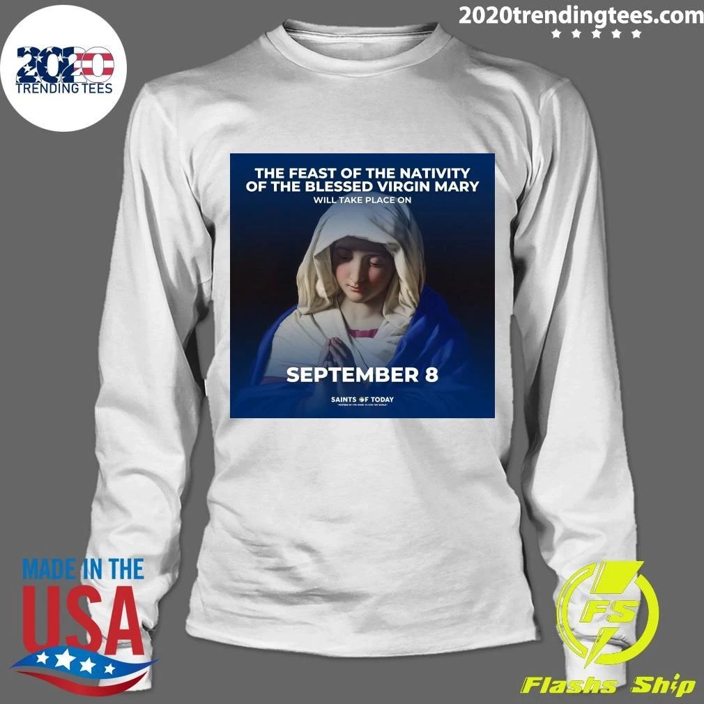 The Feast Of The Nativity Of The Blessed Virgin Mary Will Take Place On September 8 Shirt