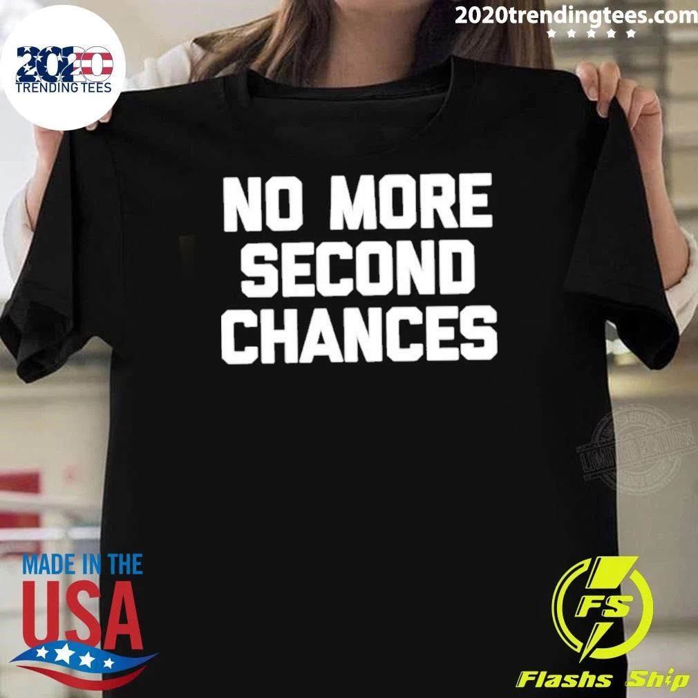 No More Second Chances Shirt