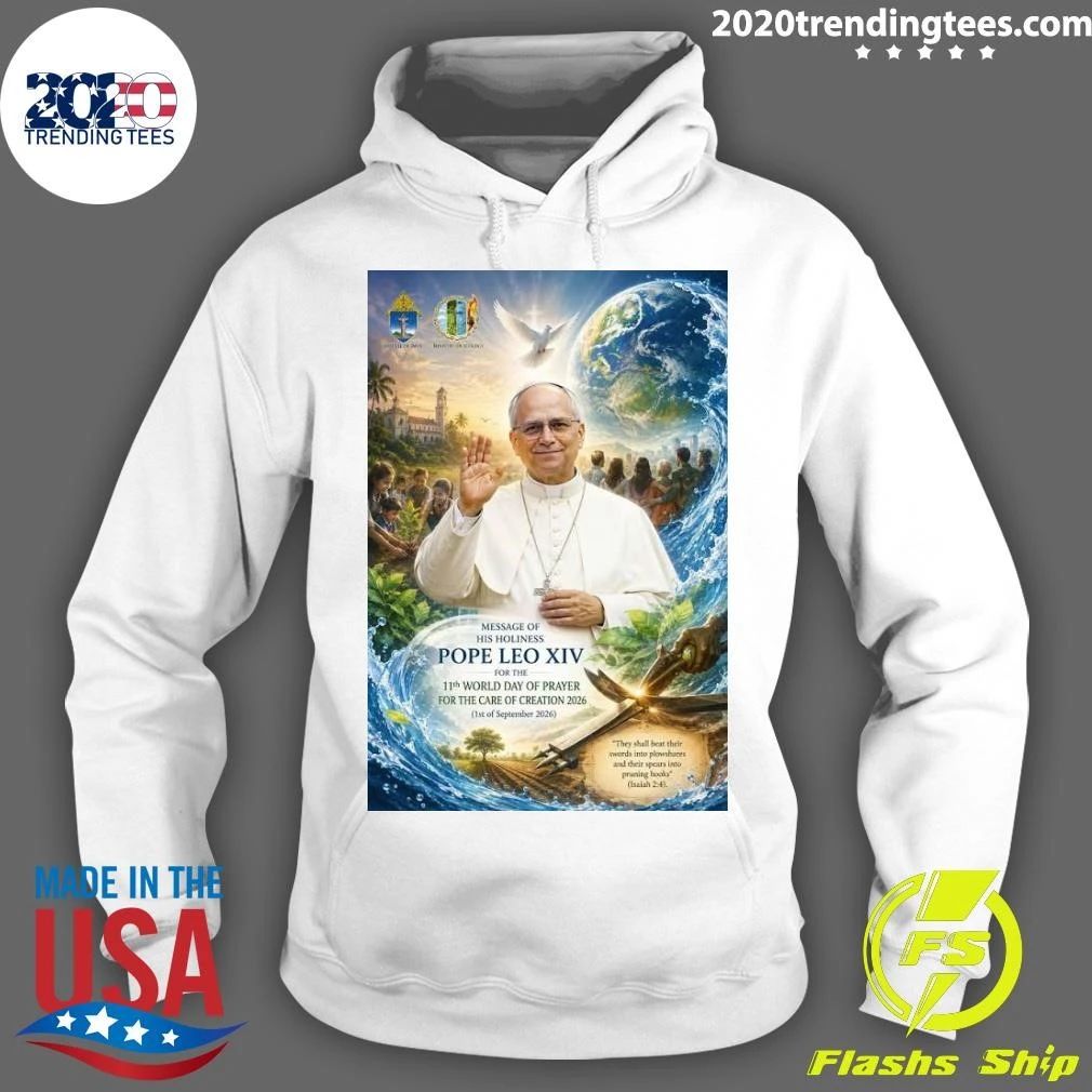 Message Of His Holiness Pope Leo XIV For The 11th World Day Of Prayer For The Care Of Creation Shirt