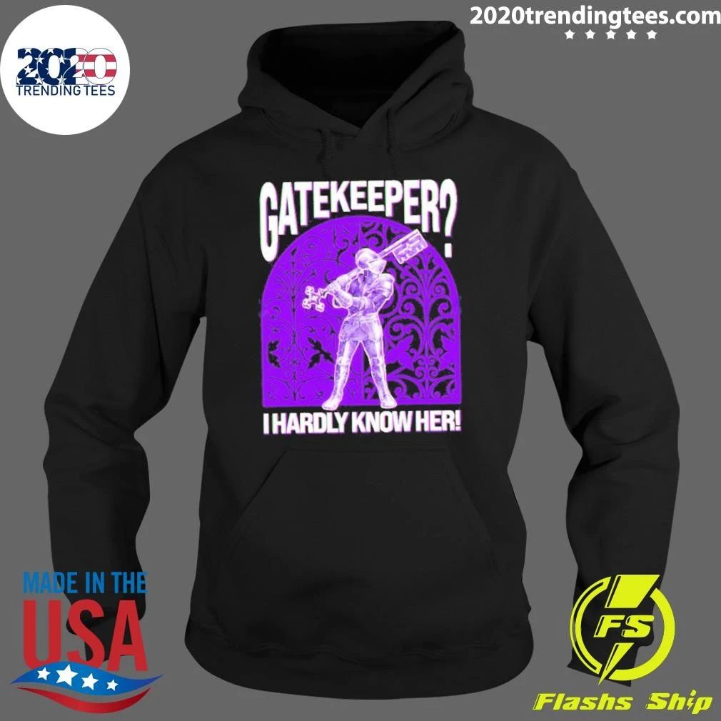 Gatekeeper I Hardly Know Her! knight Shirt