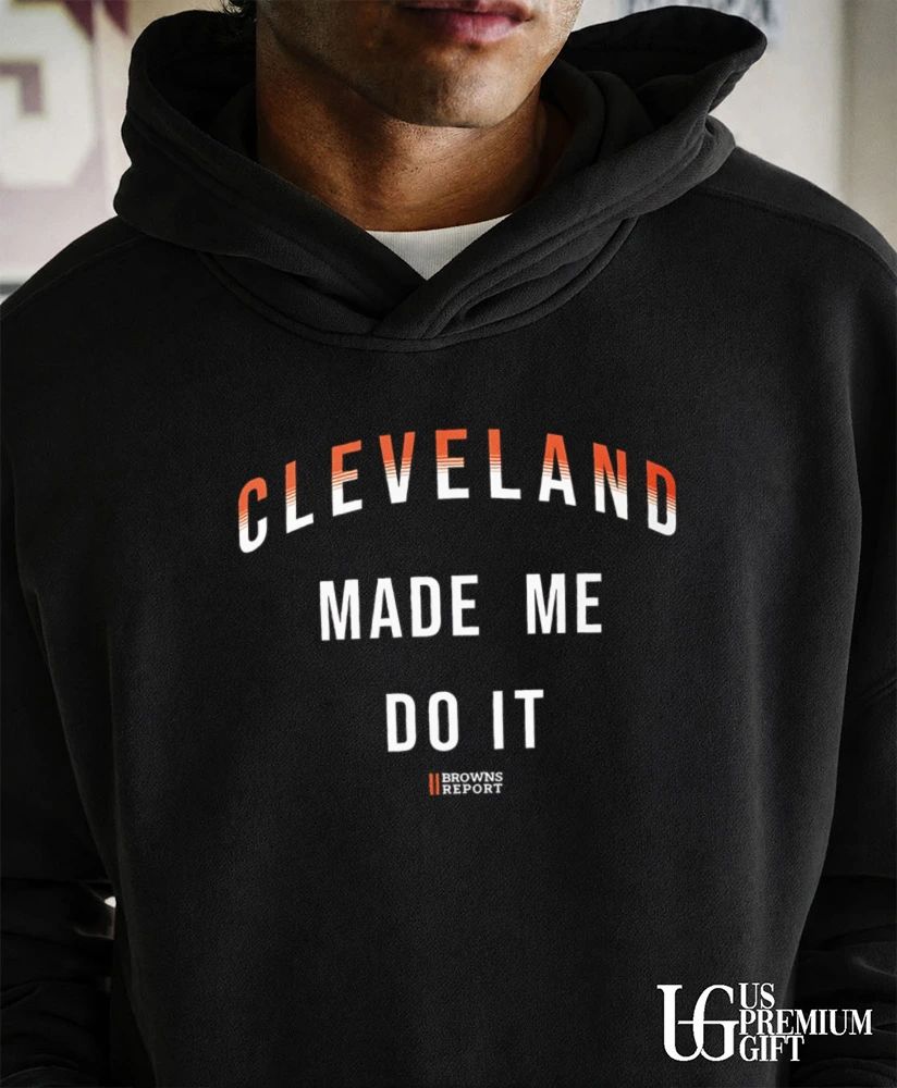 Catherine Hickman Cleveland Made Me Do It Browns Report shirt