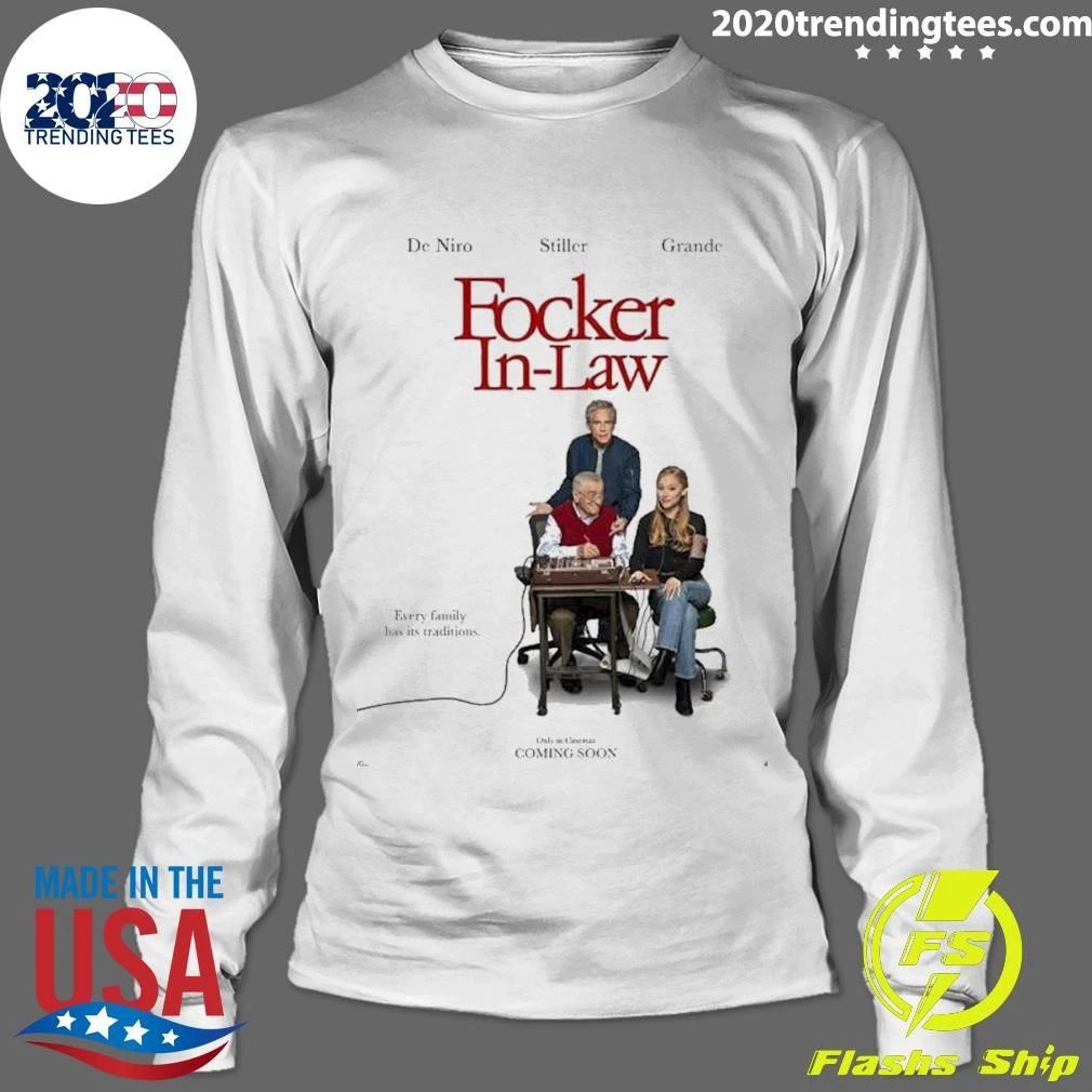Focker In Law Starring De Niro Stiller And Ariana Grande Every Family Has Its Traditions Shirt