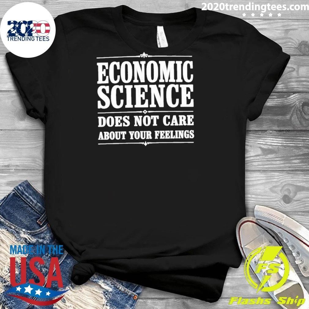 Economic Science Does Not Care About Your Feelings Shirt