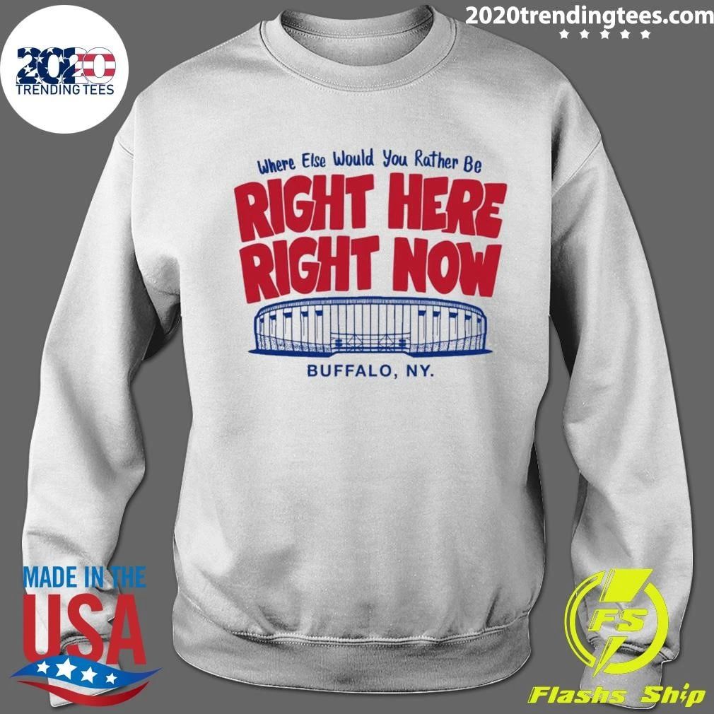 Buffalo, NY Where Else Would You Rather Be Right Here Right Now Shirt