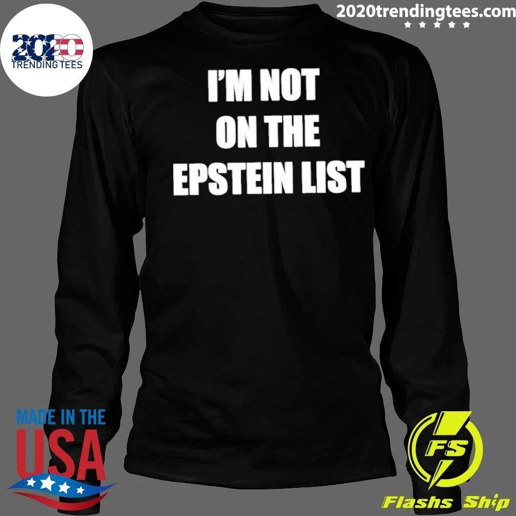 I’m Not On The Epstein List Shirt