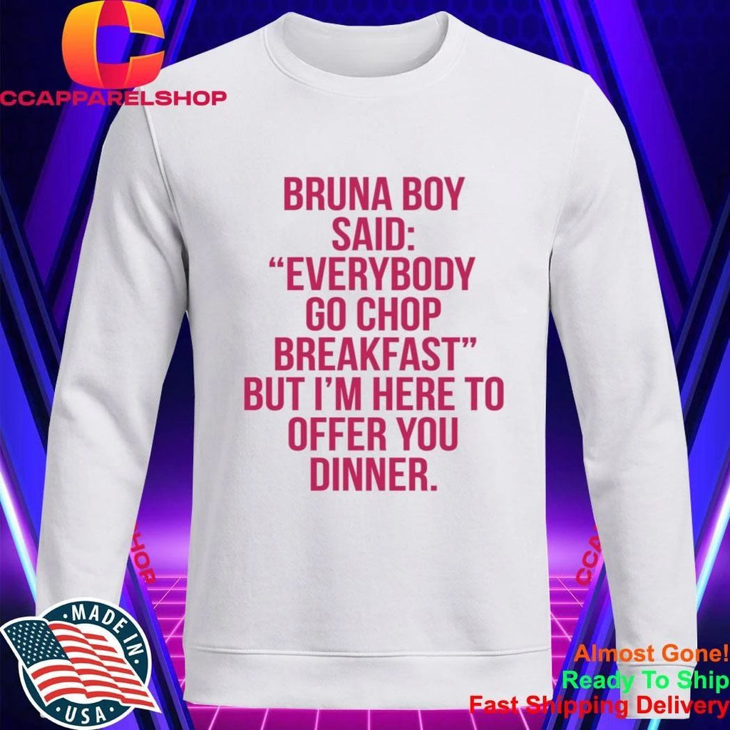 Bruna Boy Said Everybody Go Chop Breakfast Shirt