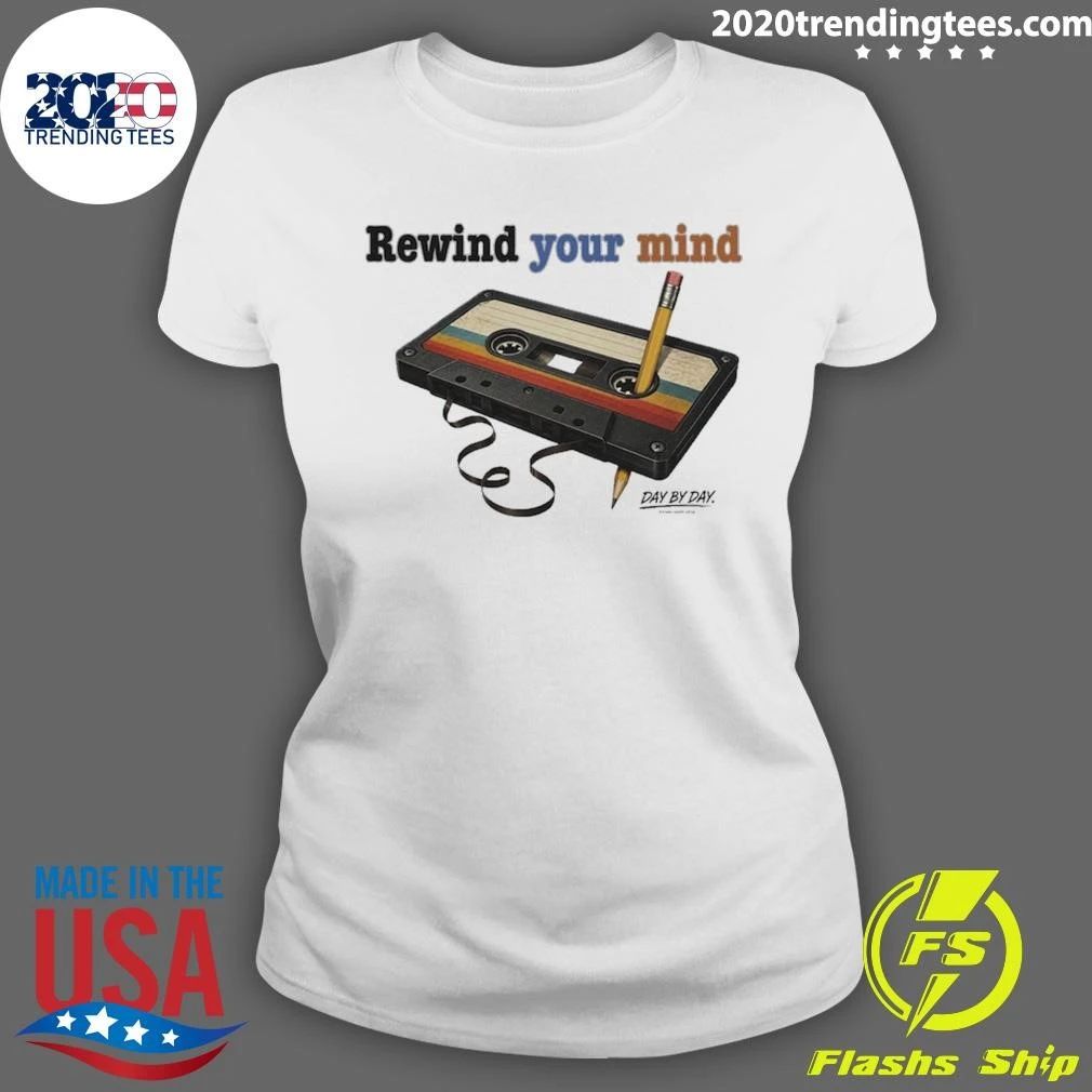 Rewind Your Mind Day By Day Co Shirt