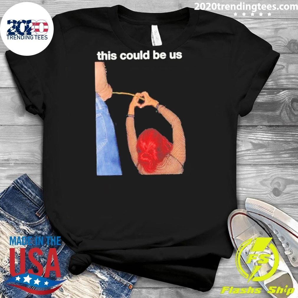 This Could Be Us Funny Shirt