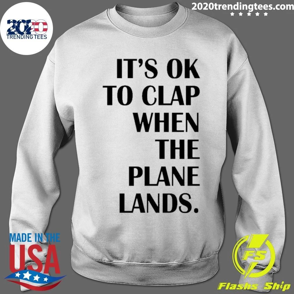 It’s Ok To Clap When The Plane Lands Shirt