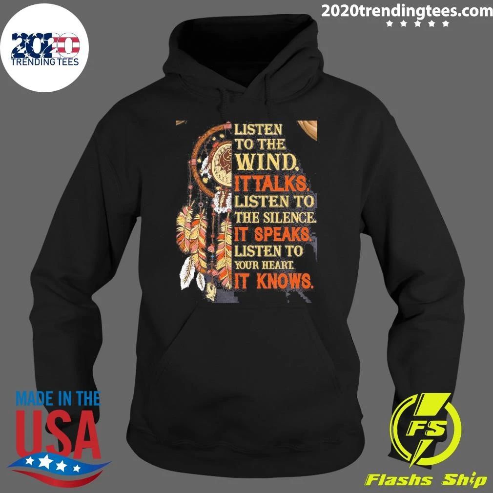 Native American Listen to the Wind It’s Talks Hoodie, Listen to the Silence It’s Speaks, Listen to Your Heart It’s Knows Shirt